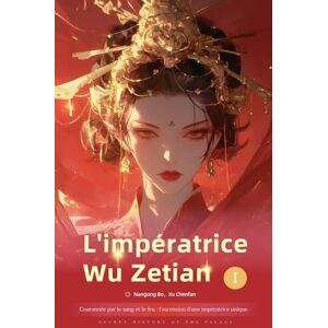 Chenfan, Nangong Bo Xu Couronnée par le sang et le feu: Impératrice Wu Zetian: 1 Chenfan, Nangong Bo Xu Couronnée par le sang et le feu: Impératrice Wu Zetian: 1