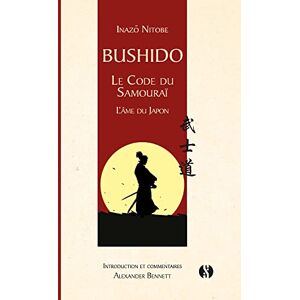 Nitobe, Inazo Bushido Le code du samourai: L'âme du Japon Nitobe, Inazo Bushido Le code du samourai: L'âme du Japon