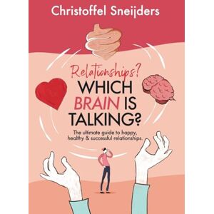Sneijders, Christoffel Relationships? Which Brain is Talking?: The Ultimate Guide to Happy, Healthy & Successful Relationships Sneijders, Christoffel Relationships? Which Brain is Talking?: The Ultimate Guide to Happy, Healthy & Successful Relationships