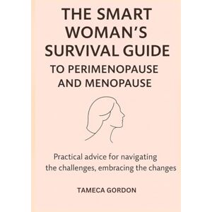 Gordon, Tameca The Smart Woman's Survival Guide To Perimenopause & Menopause Gordon, Tameca The Smart Woman's Survival Guide To Perimenopause & Menopause