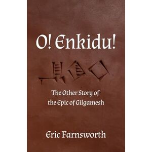 Farnsworth, Eric O! Enkidu!: The Other Story of the Epic of Gilgamesh Farnsworth, Eric O! Enkidu!: The Other Story of the Epic of Gilgamesh