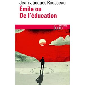 Rousseau, J Emile Ou de L Education: A32908 (Folio Essais) Rousseau, J Emile Ou de L Education: A32908 (Folio Essais)