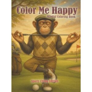 Chimp, Chimp Color me Happy: The Dyslexic Chimps Emotional Wellness Journal & Coloring Book: Sports-Inspired Art, Stress Relief, Mindfulness & Creative Expression for ADHD, Anxiety & Burnout – A Chimp Chimp Chimp, Chimp Color me Happy: The Dyslexic Chimps Emotional Wellness Journal & Coloring Book: Sports-Inspired Art, Stress Relief, Mindfulness & Creative Expression for ADHD, Anxiety & Burnout – A Chimp Chimp