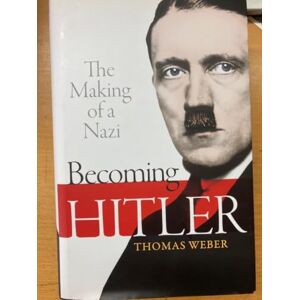 Weber Becoming Hitler: The Making of a Nazi Weber Becoming Hitler: The Making of a Nazi