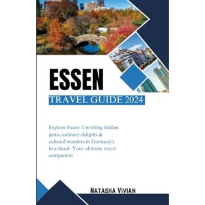 Vivian, Natasha Essen travel guide 2024: Explore Essen: Unveiling hidden gems,culinary delights & cultural wonders in Germany's heartland- Your ultimate travel companion Vivian, Natasha Essen travel guide 2024: Explore Essen: Unveiling hidden gems,culinary delights & cultural wonders in Germany's heartland- Your ultimate travel companion