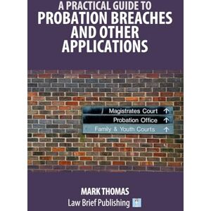 Thomas, Mark A Practical Guide to Probation Breaches and Other Applications Thomas, Mark A Practical Guide to Probation Breaches and Other Applications