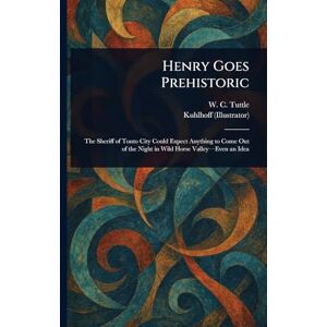 Tuttle, W C (Wilbur C ) Henry Goes Prehistoric Tuttle, W C (Wilbur C ) Henry Goes Prehistoric