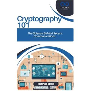CARTER, THOMPSON Cryptography 101: The Science Behind Secure Communications CARTER, THOMPSON Cryptography 101: The Science Behind Secure Communications
