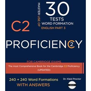 Proctor, Dr. Klaid C2 PROFICIENCY (Word Formation): 30 Practice Tests for the Cambridge Exam with Key Proctor, Dr. Klaid C2 PROFICIENCY (Word Formation): 30 Practice Tests for the Cambridge Exam with Key