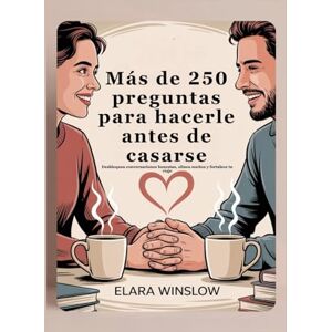 Winslow, Elara Más de 250 preguntas para hacerle antes de casarse: Desbloquea conversaciones honestas, alinea sueños y fortalece tu viaje Winslow, Elara Más de 250 preguntas para hacerle antes de casarse: Desbloquea conversaciones honestas, alinea sueños y fortalece tu viaje