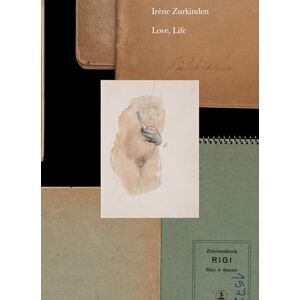 Irène Zurkinden: Love, Life Irène Zurkinden: Love, Life