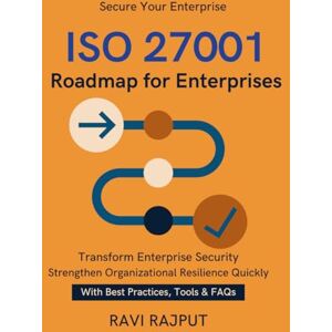 RAJPUT, RAVI ISO 27001 Roadmap for Enterprises: Achieving ISO 27001 Step by Step Simplifying Security Compliance ISO 27001 documentation and policies guide ISO 27001 continuous improvement strategies From RAJPUT, RAVI ISO 27001 Roadmap for Enterprises: Achieving ISO 27001 Step by Step Simplifying Security Compliance ISO 27001 documentation and policies guide ISO 27001 continuous improvement strategies From