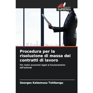 TSHIBANGU, Georges KABAMUSU Procedura per la risoluzione di massa dei contratti di lavoro: Per motivi economici legati al funzionamento dell'azienda TSHIBANGU, Georges KABAMUSU Procedura per la risoluzione di massa dei contratti di lavoro: Per motivi economici legati al funzionamento dell'azienda
