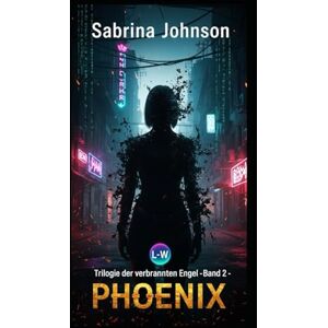 Johnson, Sabrina Trilogie der verbrannten Engel Phönix-Die Asche, aus der wir stiegen: Band 2 Johnson, Sabrina Trilogie der verbrannten Engel Phönix-Die Asche, aus der wir stiegen: Band 2