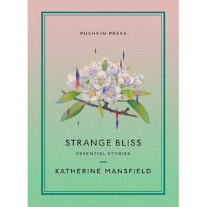 Mansfield, Katherine Strange Bliss: Essential Stories (Pushkin Collection) Mansfield, Katherine Strange Bliss: Essential Stories (Pushkin Collection)