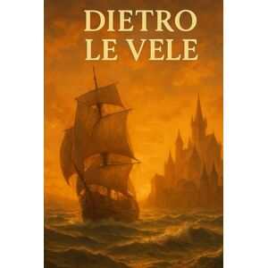 Stasi, Armando Roberto Dietro le vele: Strategie secolari e l’attuale ridisegno del mondo. Stasi, Armando Roberto Dietro le vele: Strategie secolari e l’attuale ridisegno del mondo.