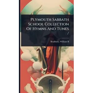 Plymouth Sabbath School Collection Of Hymns And Tunes / Plymouth Sabbath School Collection Of Hymns And Tunes /