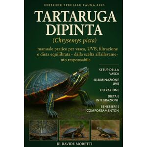 MORETTI, DAVIDE Tartaruga Dipinta (Chrysemys picta): manuale pratico per vasca, UVB, filtrazione e dieta equilibrata – dalla scelta all’allevamento responsabile MORETTI, DAVIDE Tartaruga Dipinta (Chrysemys picta): manuale pratico per vasca, UVB, filtrazione e dieta equilibrata – dalla scelta all’allevamento responsabile