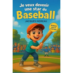 Moreau, Jacques Je veux devenir une star du Baseball: Une histoire inspirante de sport, d’amitié et de persévérance des quiz ludiques et des pages de coloriage – Pour filles et garçons curieux de 6 à 12 ans Moreau, Jacques Je veux devenir une star du Baseball: Une histoire inspirante de sport, d’amitié et de persévérance des quiz ludiques et des pages de coloriage – Pour filles et garçons curieux de 6 à 12 ans