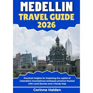 Halden, Corinne Medellin Travel Guide 2026: Practical Insights for Exploring the capital of Colombia’s mountainous Antioquia province Packed with Local Secrets and a ... (Destination Unlocked with Local Map Secrets) Halden, Corinne Medellin Travel Guide 2026: Practical Insights for Exploring the capital of Colombia’s mountainous Antioquia province Packed with Local Secrets and a ... (Destination Unlocked with Local Map Secrets)