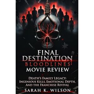 Wilson Final Destination: Bloodlines Movie Review: Death's Family Legacy: Ingenious Kills, Emotional Depth, and the Franchise Revival Wilson Final Destination: Bloodlines Movie Review: Death's Family Legacy: Ingenious Kills, Emotional Depth, and the Franchise Revival