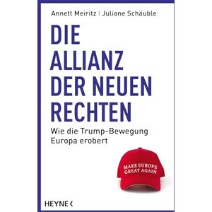 Meiritz, Annett Die Allianz der Neuen Rechten: Wie die Trump-Bewegung Europa erobert Make Europe Great Again? Meiritz, Annett Die Allianz der Neuen Rechten: Wie die Trump-Bewegung Europa erobert Make Europe Great Again?