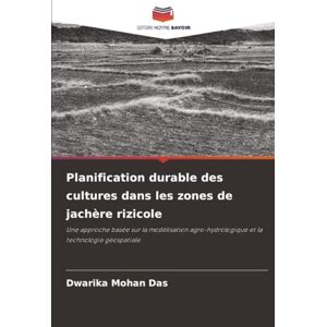 Das, Dwarika Mohan Planification durable des cultures dans les zones de jachère rizicole: Une approche basée sur la modélisation agro-hydrologique et la technologie géospatiale Das, Dwarika Mohan Planification durable des cultures dans les zones de jachère rizicole: Une approche basée sur la modélisation agro-hydrologique et la technologie géospatiale