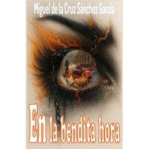 Sánchez García, Miguel de la Cruz En la bendita hora Sánchez García, Miguel de la Cruz En la bendita hora