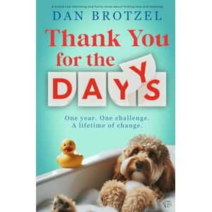 Brotzel, Dan Thank You For The Days: A BRAND NEW charming and funny novel about finding love and meaning Brotzel, Dan Thank You For The Days: A BRAND NEW charming and funny novel about finding love and meaning