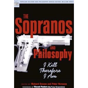 The Sopranos and Philosophy: I Kill Therefore I Am: 07 (Popular Culture and Philosophy) The Sopranos and Philosophy: I Kill Therefore I Am: 07 (Popular Culture and Philosophy)