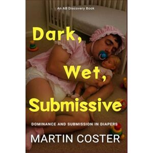Coster, Martin Dark, Wet, Submissive (diaper version): An ABDL diaper book Coster, Martin Dark, Wet, Submissive (diaper version): An ABDL diaper book