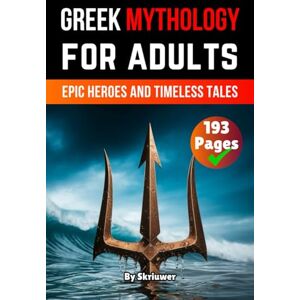 Skriuwer.com Greek Mythology Book For Adults: Epic Heroes and Timeless Tales Skriuwer.com Greek Mythology Book For Adults: Epic Heroes and Timeless Tales