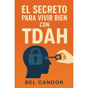 CANDOR, BEL EL SECRETO PARA VIVIR BIEN CON TDAH: Cómo desarrollar una vida equilibrada y satisfactoria, ¡SIN dejar que el TDAH te limite!: 8 (tdah en niños y adultos) CANDOR, BEL EL SECRETO PARA VIVIR BIEN CON TDAH: Cómo desarrollar una vida equilibrada y satisfactoria, ¡SIN dejar que el TDAH te limite!: 8 (tdah en niños y adultos)
