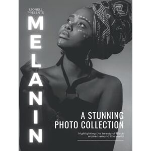 Jonell, Lorraine Melanin: A Stunning Collection Highlighting the Beauty of Black Women. Full Color Large Photo Book. Coffee Table Book. Great Gift. Jonell, Lorraine Melanin: A Stunning Collection Highlighting the Beauty of Black Women. Full Color Large Photo Book. Coffee Table Book. Great Gift.