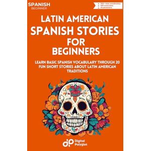 Polyglot, Digital Latin American Spanish Stories for Beginners: Learn Basic Spanish Vocabulary through 20 Fun Short Stories about Latin American Traditions Polyglot, Digital Latin American Spanish Stories for Beginners: Learn Basic Spanish Vocabulary through 20 Fun Short Stories about Latin American Traditions