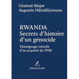 Ndindiliyimana, Général-Major Augustin RWANDA Secrets d’histoire d’un génocide. Témoignage interdit d’un acquitté du TPIR. Ndindiliyimana, Général-Major Augustin RWANDA Secrets d’histoire d’un génocide. Témoignage interdit d’un acquitté du TPIR.