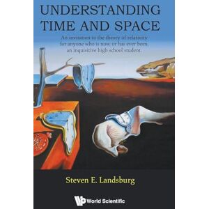 Landsburg, Steven E Understanding Time And Space: An Invitation To The Theory Of Relativity For Anyone Who Is Now, Or Has Ever Been, An Inquisitive High School Student Landsburg, Steven E Understanding Time And Space: An Invitation To The Theory Of Relativity For Anyone Who Is Now, Or Has Ever Been, An Inquisitive High School Student