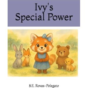 Rovas-Polegato, S.E. Ivy's Special Power: Children’s book Explaining autism to empower kids / children book of empathy, friendship, and self love / autistic girl Rovas-Polegato, S.E. Ivy's Special Power: Children’s book Explaining autism to empower kids / children book of empathy, friendship, and self love / autistic girl