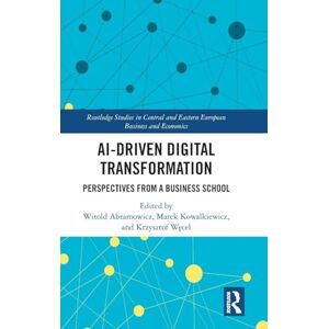 AI-Driven Digital Transformation: Perspectives from a Business School (Routledge Studies in Central and Eastern European Business and Economics) AI-Driven Digital Transformation: Perspectives from a Business School (Routledge Studies in Central and Eastern European Business and Economics)
