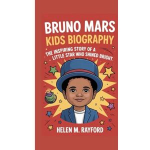 M. Rayford, Helen BRUNO MARS KIDS BIOGRAPHY: The Inspiring Story of a Little Star Who Shined Bright M. Rayford, Helen BRUNO MARS KIDS BIOGRAPHY: The Inspiring Story of a Little Star Who Shined Bright