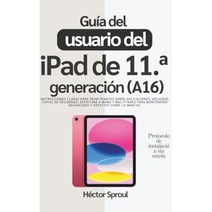 Sproul, Héctor Guía del usuario del iPad de 11.ª generación (A16): Instrucciones claras para principiantes sobre aplicaciones, archivos, copias de seguridad, ... organizado y creativo sobre la marcha. Sproul, Héctor Guía del usuario del iPad de 11.ª generación (A16): Instrucciones claras para principiantes sobre aplicaciones, archivos, copias de seguridad, ... organizado y creativo sobre la marcha.