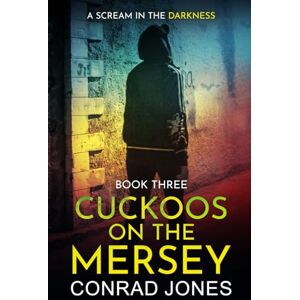 Jones, Conrad Cuckoos on the Mersey. A Scream in the Darkness.: 3 Jones, Conrad Cuckoos on the Mersey. A Scream in the Darkness.: 3