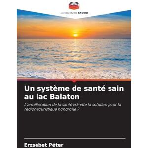 Péter, Erzsébet Un système de santé sain au lac Balaton: L'amélioration de la santé est-elle la solution pour la région touristique hongroise ? Péter, Erzsébet Un système de santé sain au lac Balaton: L'amélioration de la santé est-elle la solution pour la région touristique hongroise ?