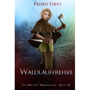 Urvi, Pedro Waldläuferehre: (Der Weg des Waldläufers, Buch 20) Urvi, Pedro Waldläuferehre: (Der Weg des Waldläufers, Buch 20)