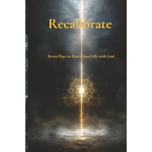 ANDERSON JR., PR. EDWARD OCAMPO Recalibrate: Seven Days to Reset Your Life with God (The Private Devotional Series) ANDERSON JR., PR. EDWARD OCAMPO Recalibrate: Seven Days to Reset Your Life with God (The Private Devotional Series)