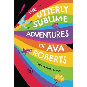 frederickson, lisa THE UTTERLY SUBLIME ADVENTURES OF AVA ROBERTS frederickson, lisa THE UTTERLY SUBLIME ADVENTURES OF AVA ROBERTS