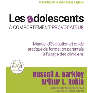 A. Barkley, Russell Les adolescents à comportement provocateur: Manuel d'évaluation et guide pratique de formation parentale à l'usage des cliniciens A. Barkley, Russell Les adolescents à comportement provocateur: Manuel d'évaluation et guide pratique de formation parentale à l'usage des cliniciens