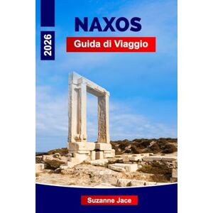 Jace, Suzanne Naxos Guida di Viaggio 2026: Scopri la gemma dell'isola sottovalutata della Grecia con spiagge, antiche rovine e villaggi di montagna Jace, Suzanne Naxos Guida di Viaggio 2026: Scopri la gemma dell'isola sottovalutata della Grecia con spiagge, antiche rovine e villaggi di montagna