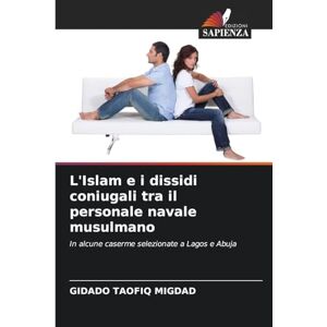 Migdad, Gidado Taofiq L'Islam e i dissidi coniugali tra il personale navale musulmano: In alcune caserme selezionate a Lagos e Abuja Migdad, Gidado Taofiq L'Islam e i dissidi coniugali tra il personale navale musulmano: In alcune caserme selezionate a Lagos e Abuja