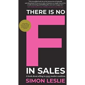 Leslie, Simon There is no F in Sales: A book about selling in every market condition Leslie, Simon There is no F in Sales: A book about selling in every market condition